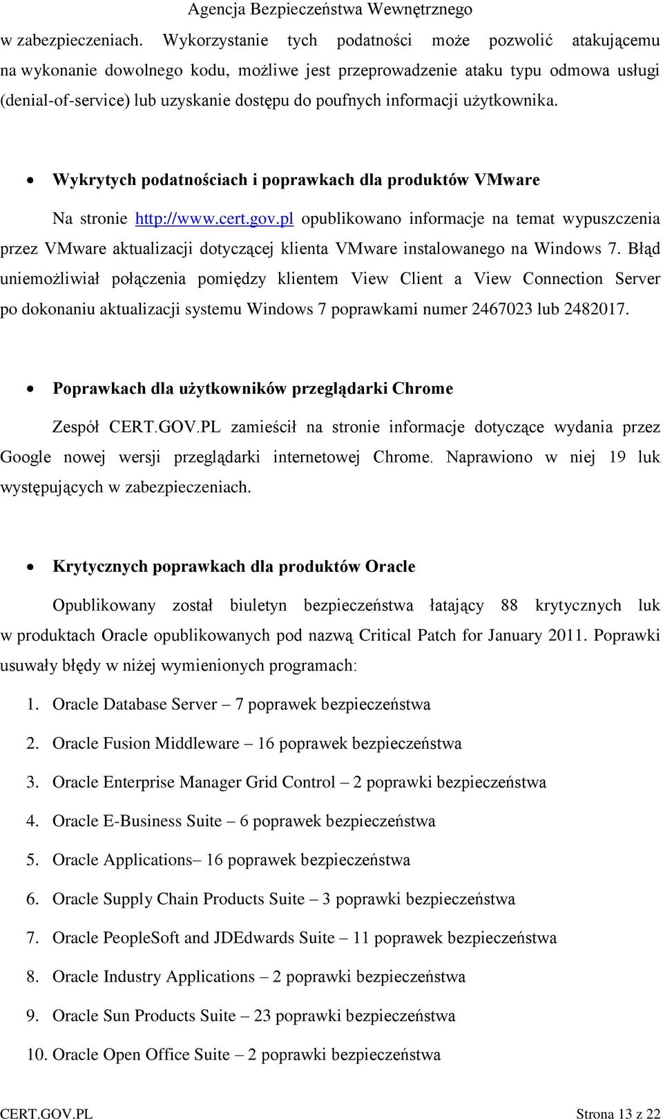 informacji użytkownika. Wykrytych podatnościach i poprawkach dla produktów VMware Na stronie http://www.cert.gov.