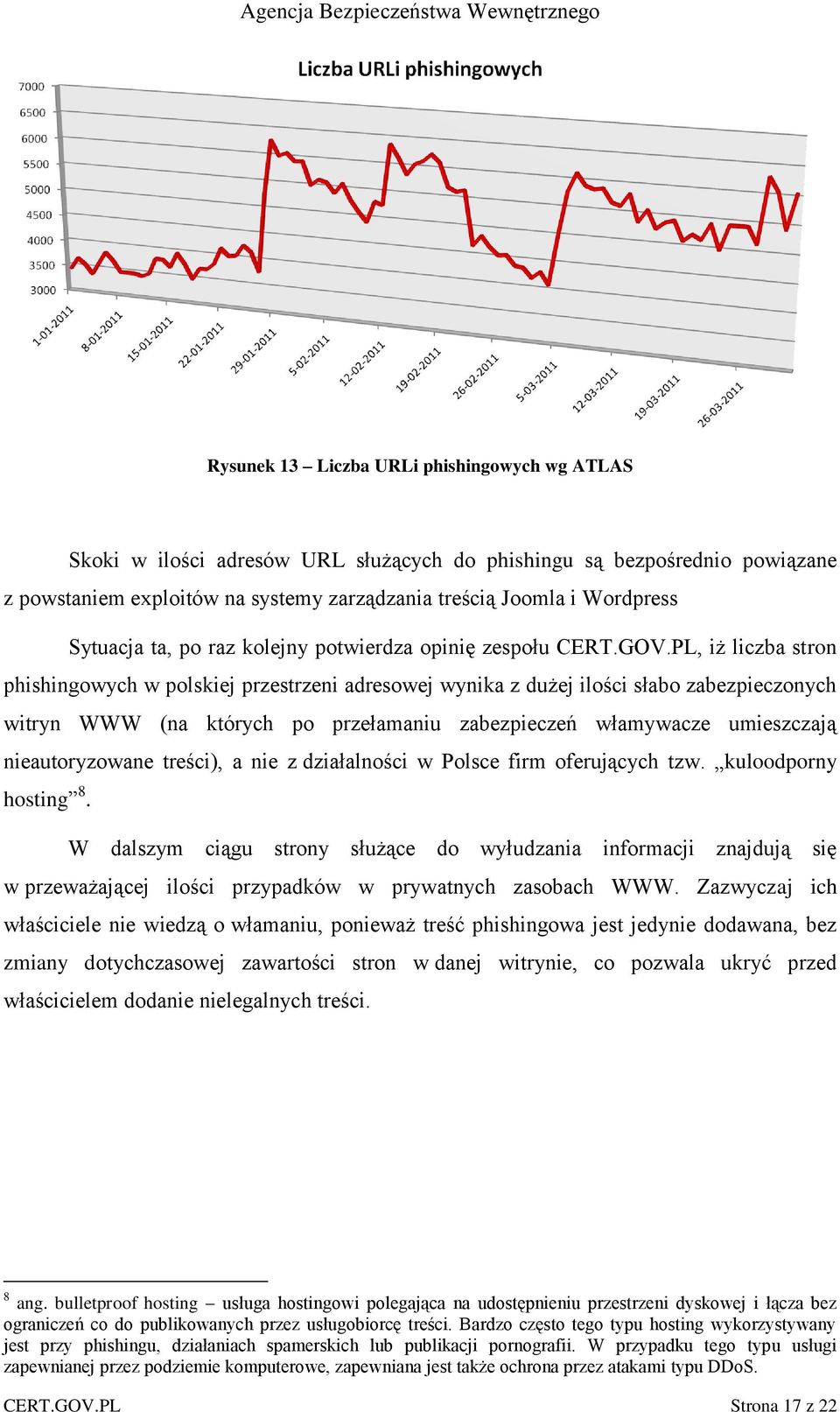 PL, iż liczba stron phishingowych w polskiej przestrzeni adresowej wynika z dużej ilości słabo zabezpieczonych witryn WWW (na których po przełamaniu zabezpieczeń włamywacze umieszczają