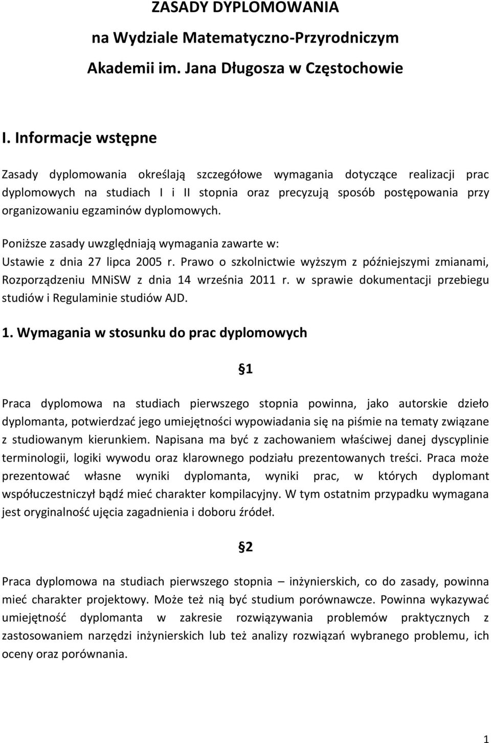 dyplomowych. Poniższe zasady uwzględniają wymagania zawarte w: Ustawie z dnia 27 lipca 2005 r. Prawo o szkolnictwie wyższym z późniejszymi zmianami, Rozporządzeniu MNiSW z dnia 14 września 2011 r.