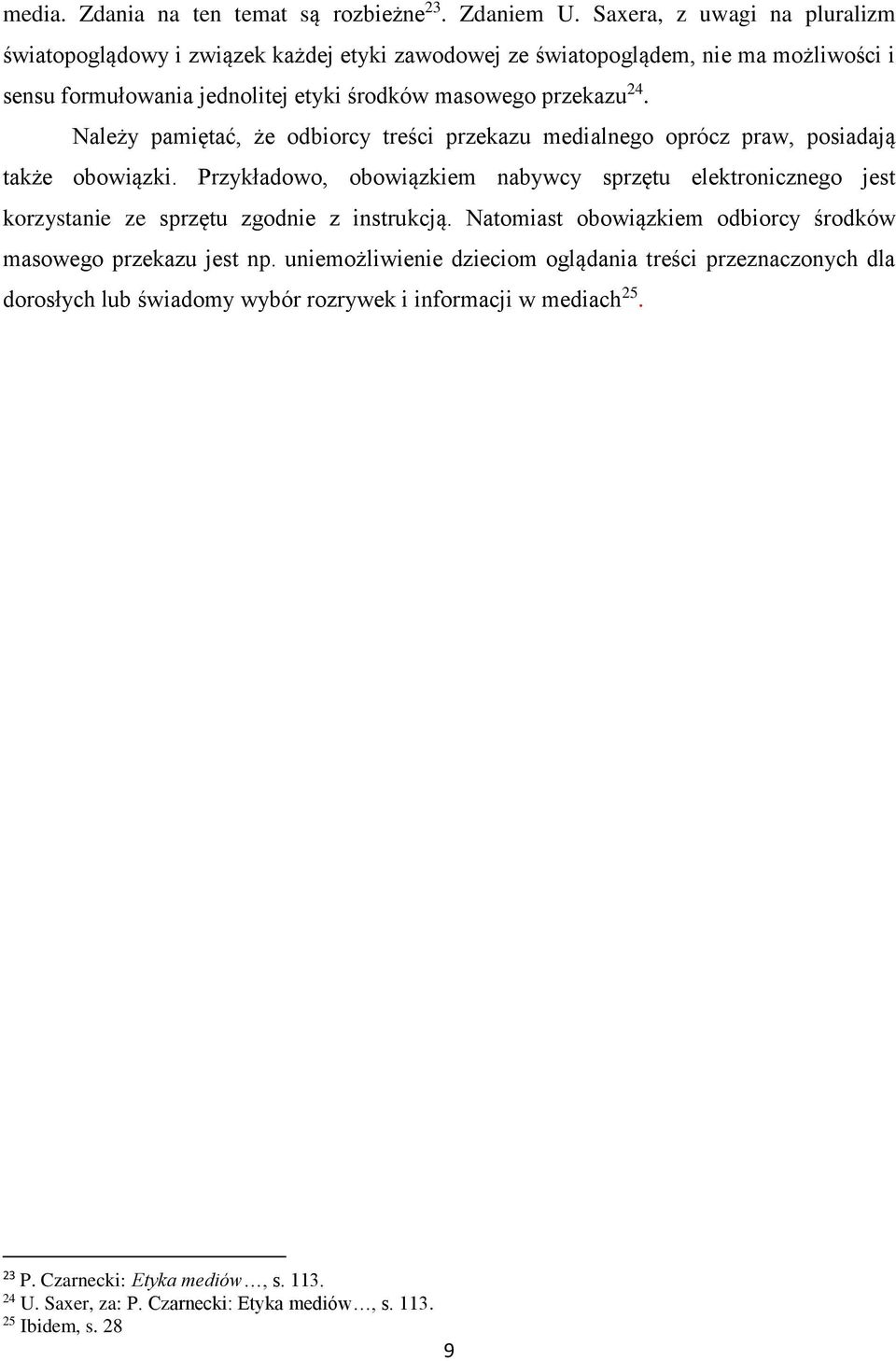 Należy pamiętać, że odbiorcy treści przekazu medialnego oprócz praw, posiadają także obowiązki.