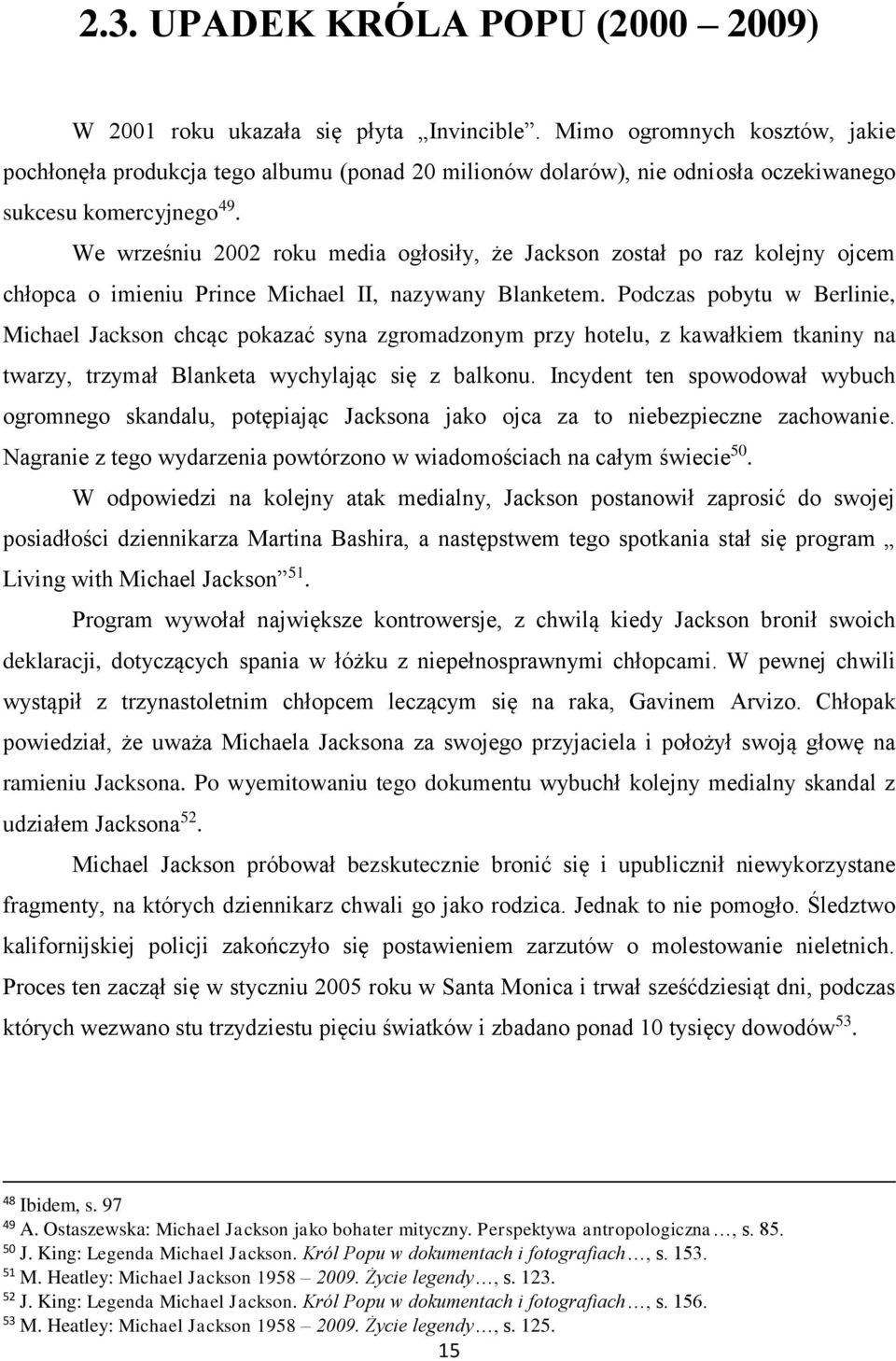 We wrześniu 2002 roku media ogłosiły, że Jackson został po raz kolejny ojcem chłopca o imieniu Prince Michael II, nazywany Blanketem.
