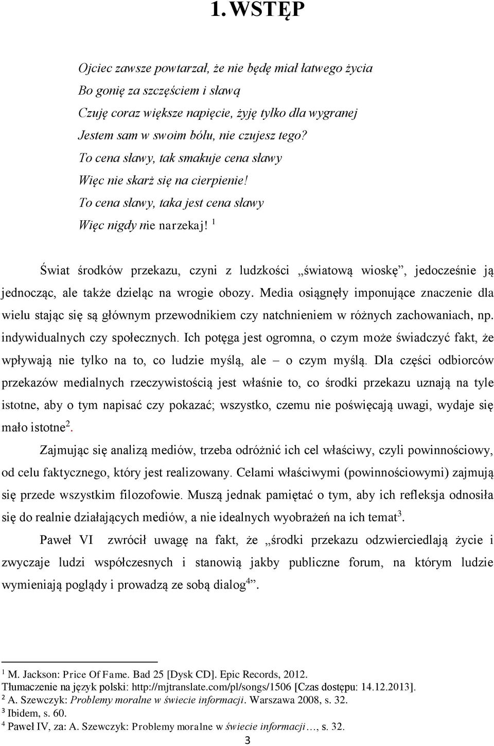 1 Świat środków przekazu, czyni z ludzkości światową wioskę, jedocześnie ją jednocząc, ale także dzieląc na wrogie obozy.