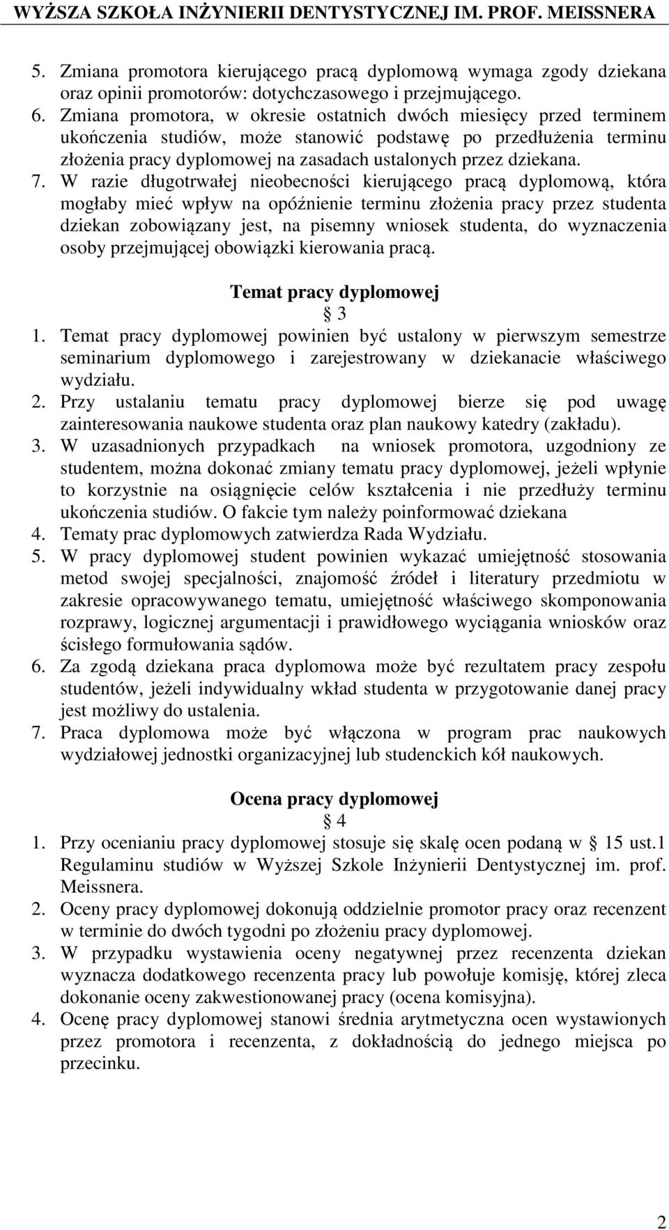 7. W razie długotrwałej nieobecności kierującego pracą dyplomową, która mogłaby mieć wpływ na opóźnienie terminu złożenia pracy przez studenta dziekan zobowiązany jest, na pisemny wniosek studenta,