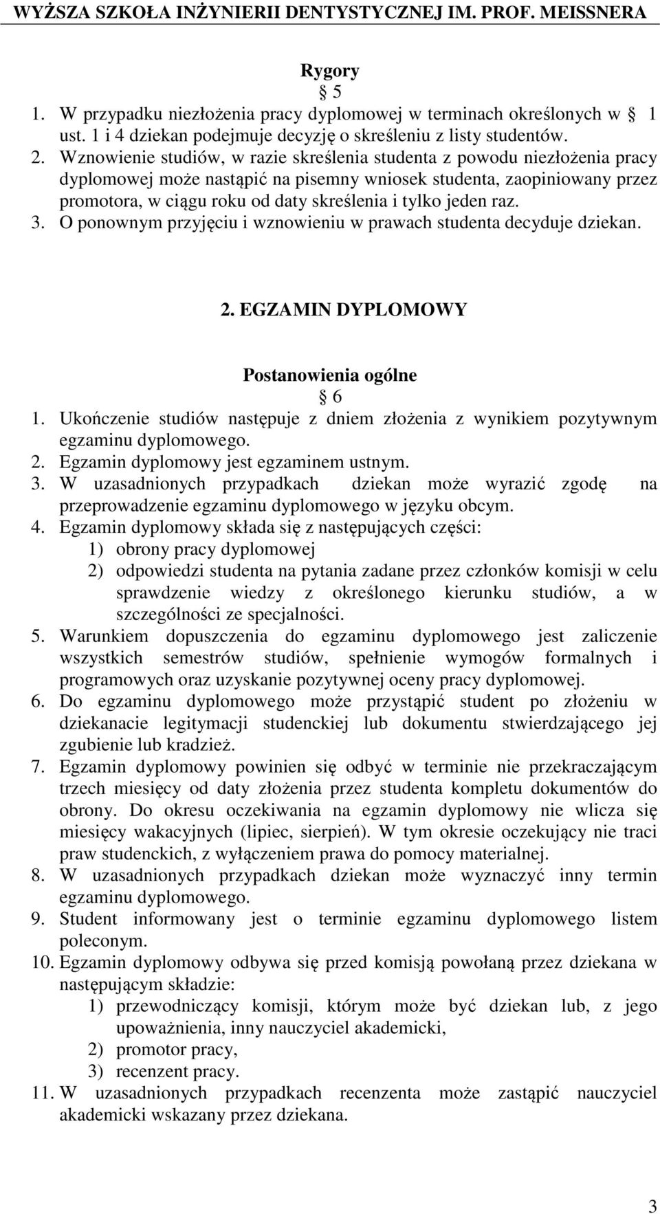 jeden raz. 3. O ponownym przyjęciu i wznowieniu w prawach studenta decyduje dziekan. 2. EGZAMIN DYPLOMOWY Postanowienia ogólne 6 1.