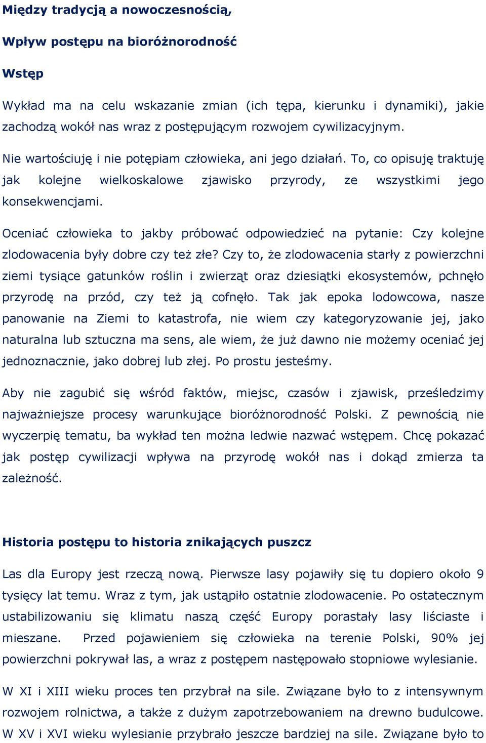 Oceniać człowieka to jakby próbować odpowiedzieć na pytanie: Czy kolejne zlodowacenia były dobre czy też złe?