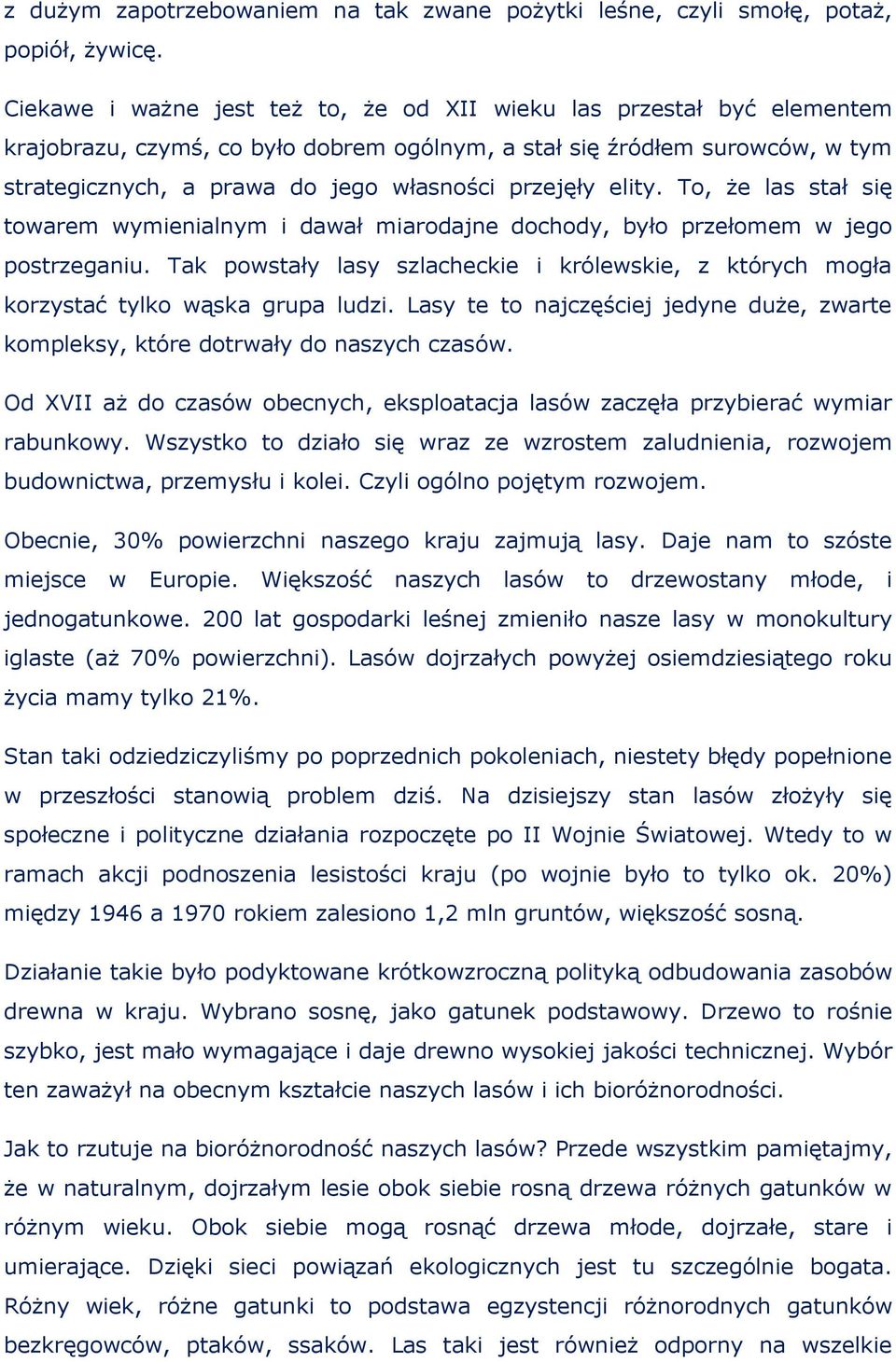 przejęły elity. To, że las stał się towarem wymienialnym i dawał miarodajne dochody, było przełomem w jego postrzeganiu.
