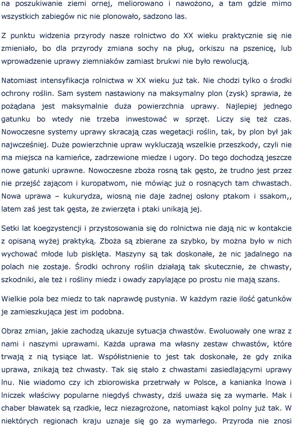 było rewolucją. Natomiast intensyfikacja rolnictwa w XX wieku już tak. Nie chodzi tylko o środki ochrony roślin.