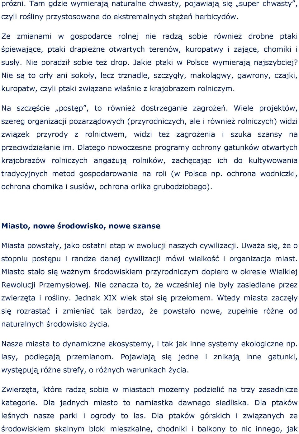 Jakie ptaki w Polsce wymierają najszybciej? Nie są to orły ani sokoły, lecz trznadle, szczygły, makolągwy, gawrony, czajki, kuropatw, czyli ptaki związane właśnie z krajobrazem rolniczym.