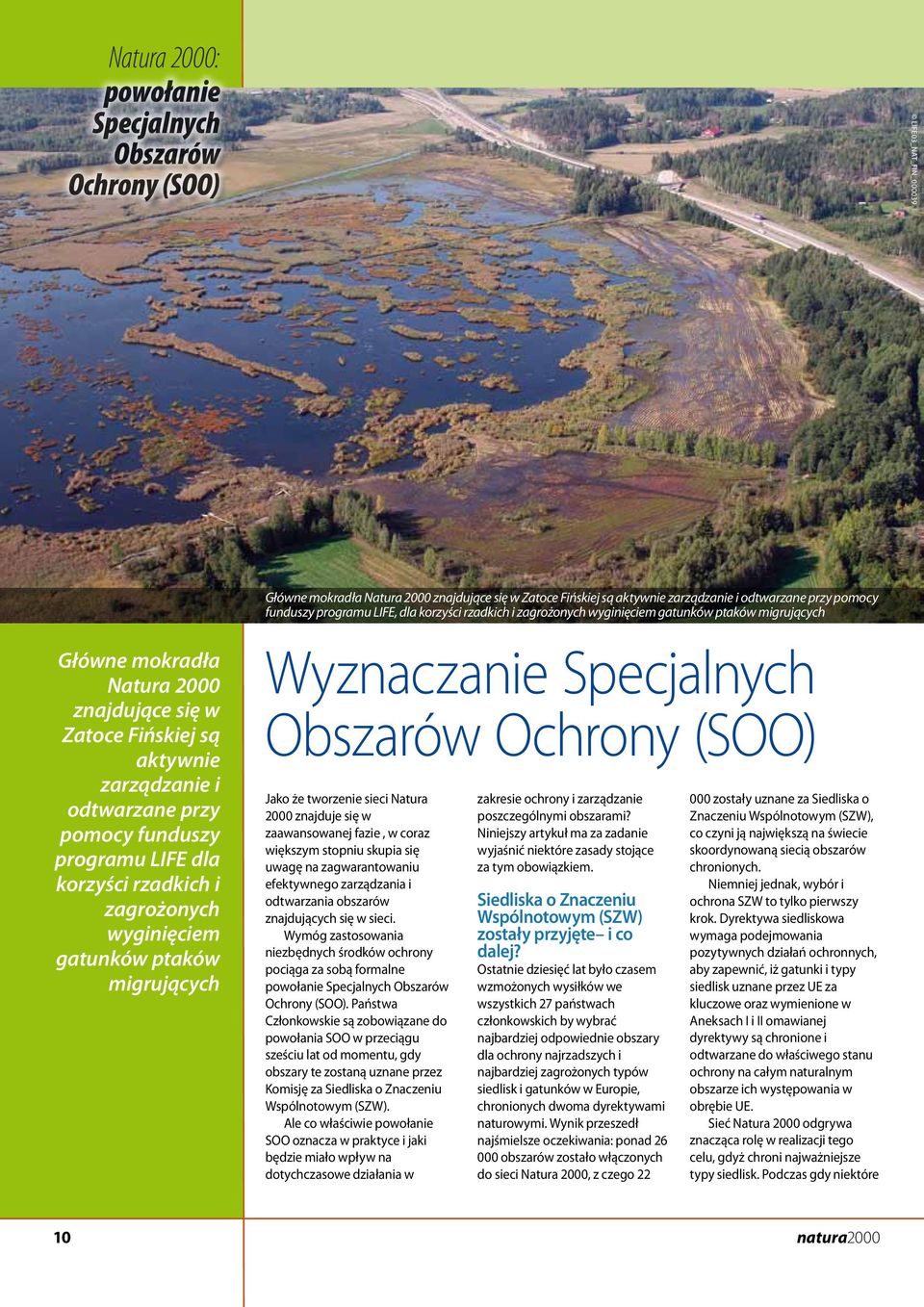 odtwarzane przy pomocy funduszy programu LIFE dla korzyści rzadkich i zagrożonych wyginięciem gatunków ptaków migrujących Wyznaczanie Specjalnych Obszarów Ochrony (SOO) Jako że tworzenie sieci Natura