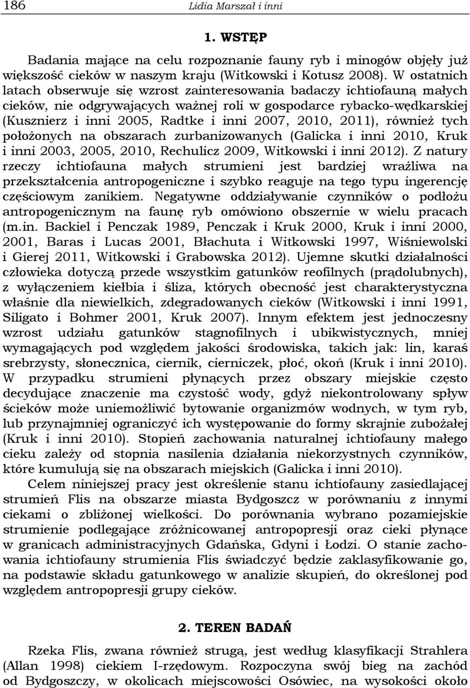 2010, 2011), również tych położonych na obszarach zurbanizowanych (Galicka i inni 2010, Kruk i inni 2003, 2005, 2010, Rechulicz 2009, Witkowski i inni 2012).