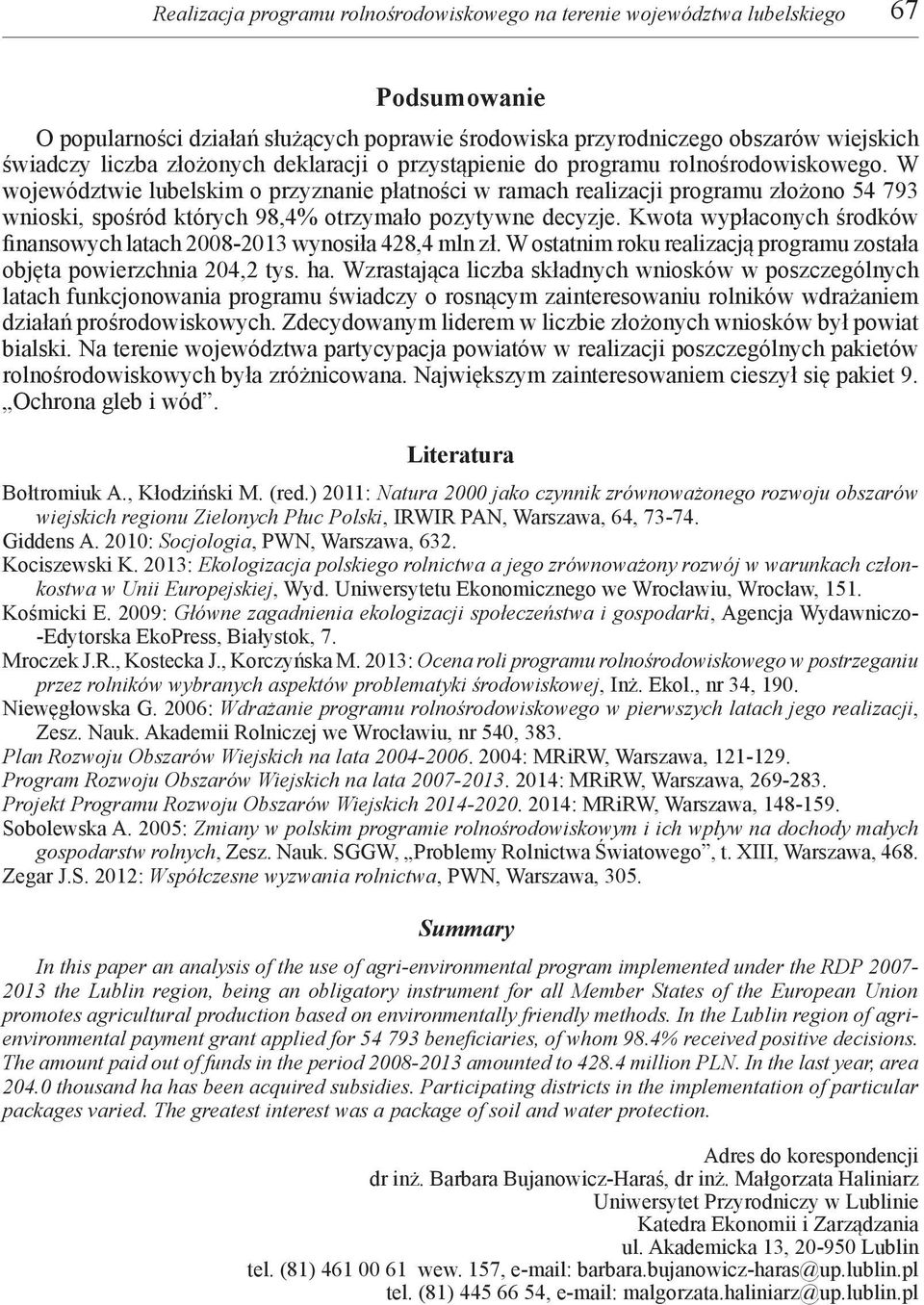 Kwota wypłaconych środków fnansowych latach 2008-2013 wynosła 428,4 mln zł. W ostatnm roku realzacją programu została objęta powerzchna 204,2 tys. ha.