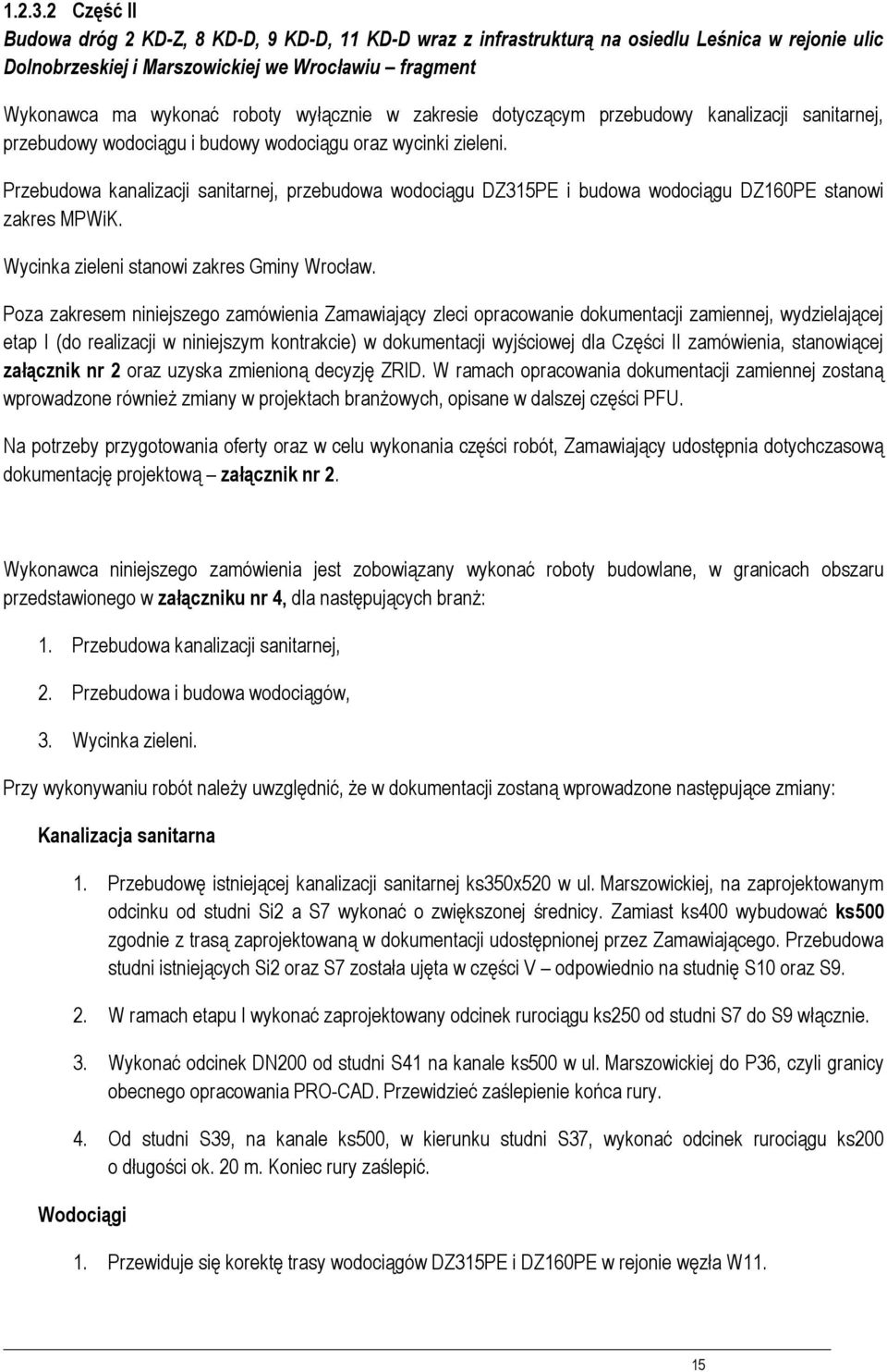 zakresie dtyczącym przebudwy kanalizacji sanitarnej, przebudwy wdciągu i budwy wdciągu raz wycinki zieleni.