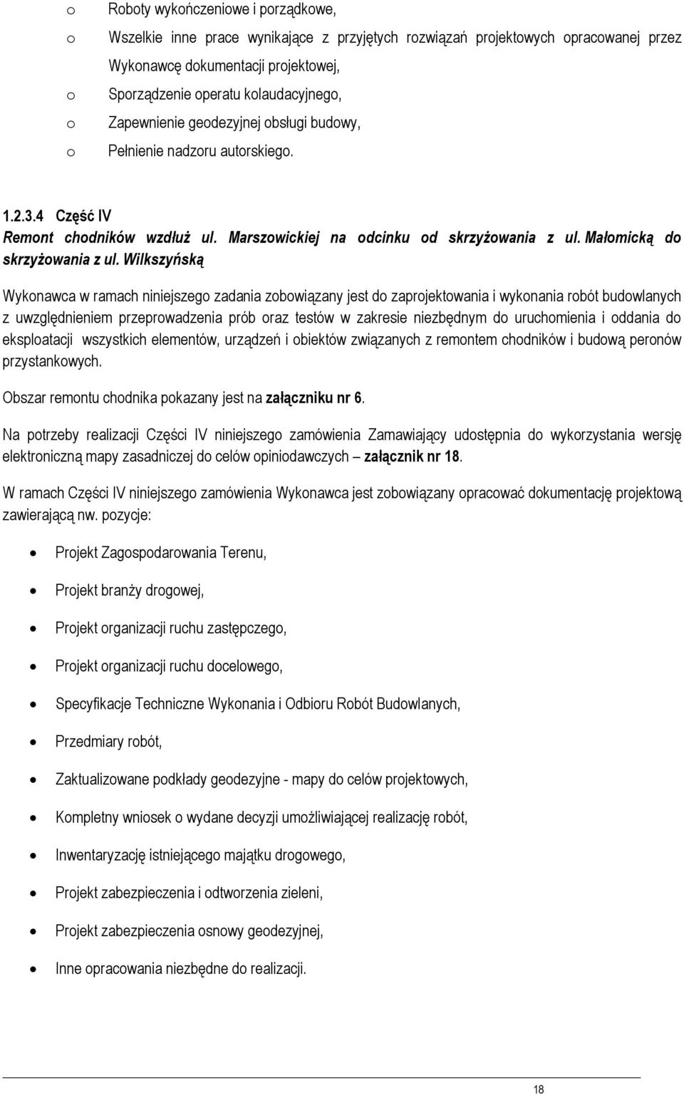 Wilkszyńską Wyknawca w ramach niniejszeg zadania zbwiązany jest d zaprjektwania i wyknania rbót budwlanych z uwzględnieniem przeprwadzenia prób raz testów w zakresie niezbędnym d uruchmienia i ddania