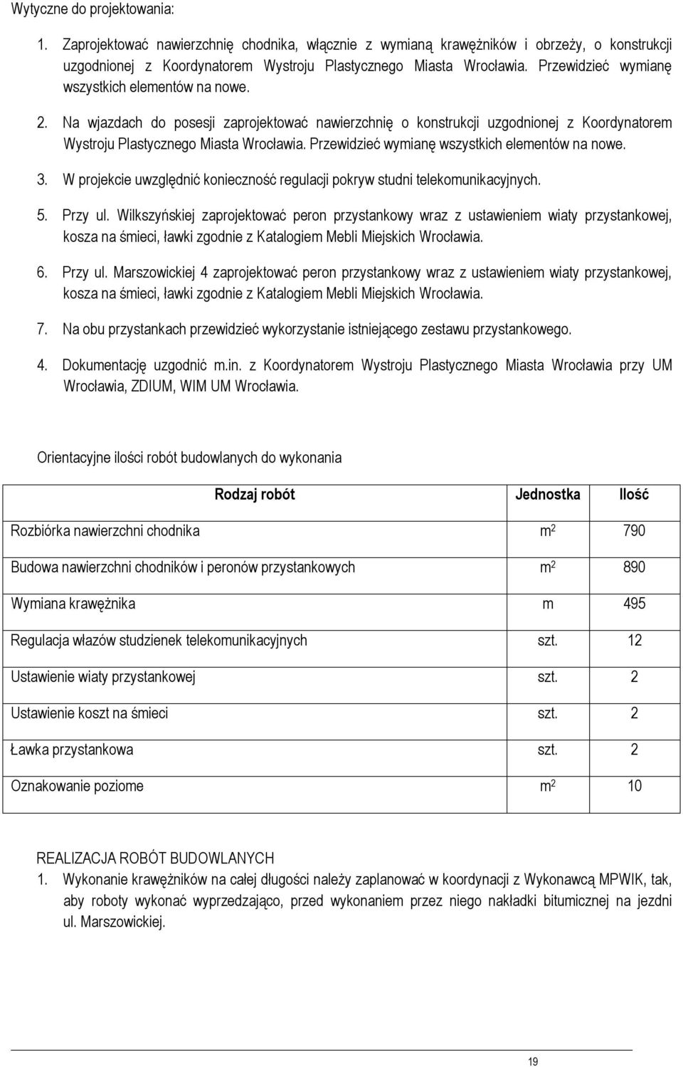 Przewidzieć wymianę wszystkich elementów na nwe. 3. W prjekcie uwzględnić kniecznść regulacji pkryw studni telekmunikacyjnych. 5. Przy ul.