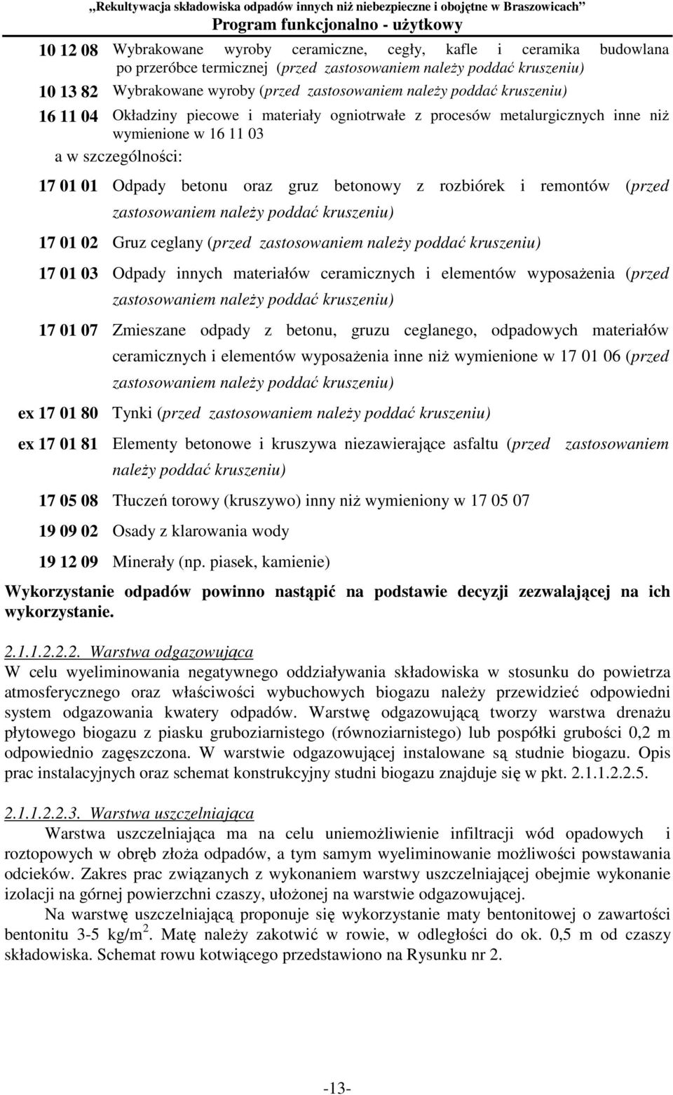 i remontów (przed zastosowaniem naleŝy poddać kruszeniu) 17 01 02 Gruz ceglany (przed zastosowaniem naleŝy poddać kruszeniu) 17 01 03 Odpady innych materiałów ceramicznych i elementów wyposaŝenia