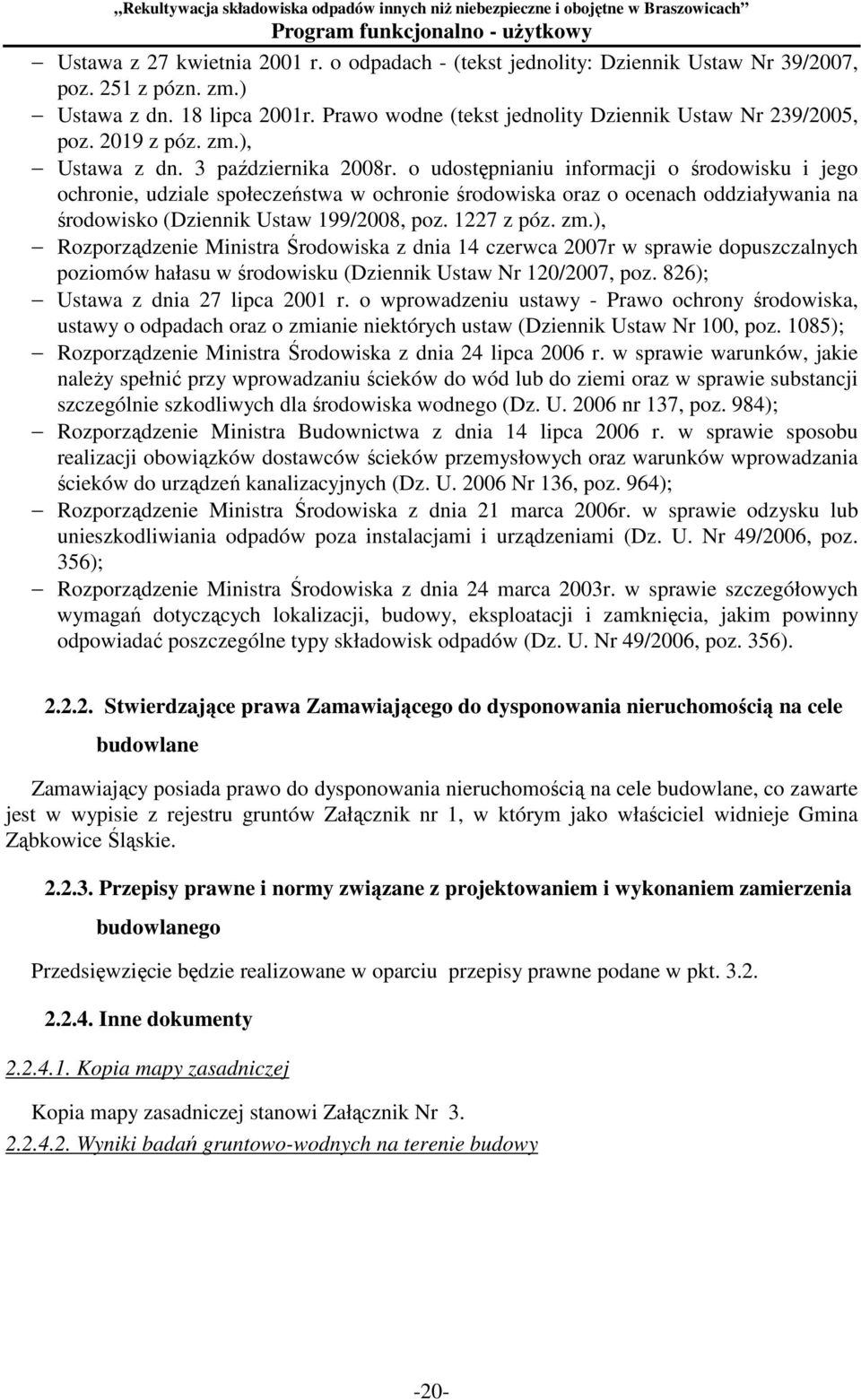 o udostępnianiu informacji o środowisku i jego ochronie, udziale społeczeństwa w ochronie środowiska oraz o ocenach oddziaływania na środowisko (Dziennik Ustaw 199/2008, poz. 1227 z póz. zm.