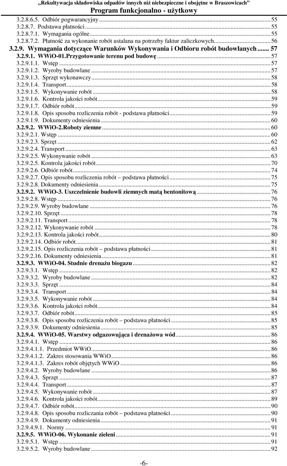 .. 58 3.2.9.1.4. Transport... 58 3.2.9.1.5. Wykonywanie robót... 58 3.2.9.1.6. Kontrola jakości robót... 59 3.2.9.1.7. Odbiór robót... 59 3.2.9.1.8. Opis sposobu rozliczenia robót - podstawa płatności.