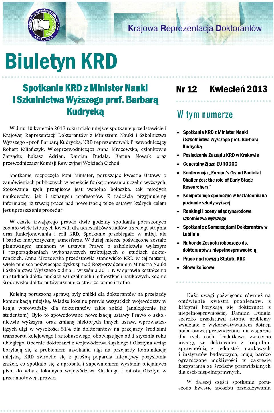 KRD reprezentowali: Przewodniczący Robert Kilian czyk, Wiceprzewodnicząca Anna Mrozowska, członkowie Zarządu: Łukasz Adrian, Damian Dudała, Karina Nowak oraz przewodniczący Komisji Rewizyjnej