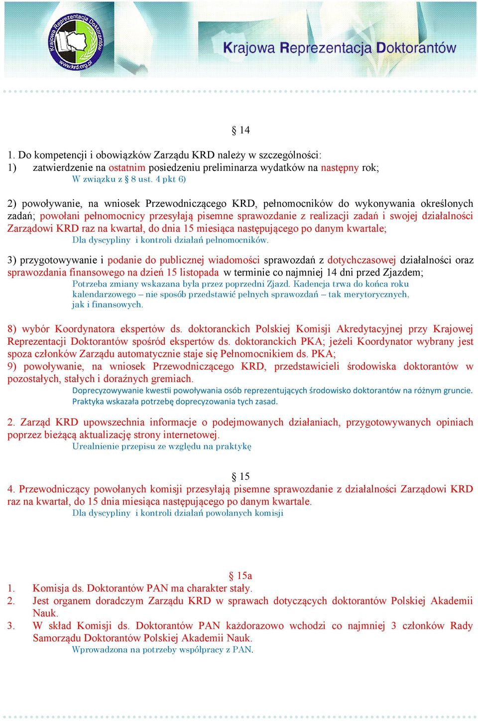 działalności Zarządowi KRD raz na kwartał, do dnia 15 miesiąca następującego po danym kwartale; Dla dyscypliny i kontroli działań pełnomocników.