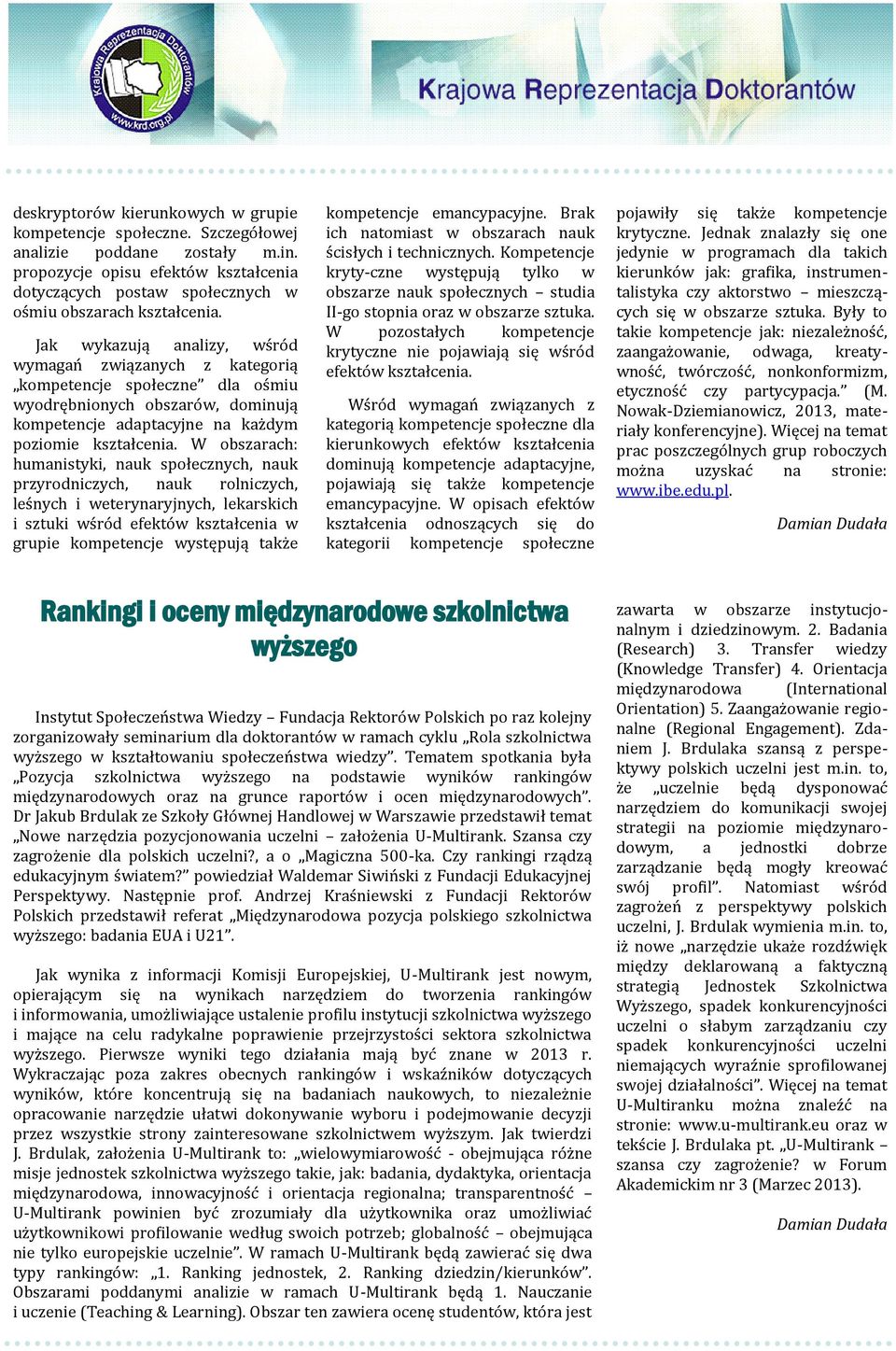 Jak wykazują analizy, ws ro d wymagan związanych z kategorią kompetencje społeczne dla os miu wyodrębnionych obszaro w, dominują kompetencje adaptacyjne na kaz dym poziomie kształcenia.