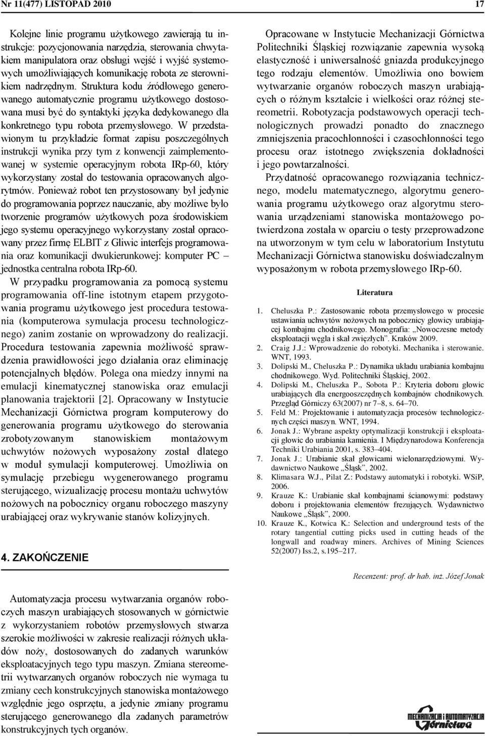 W pedstwionym tu pykłdie fomt pisu poscególnych instukcji wynik py tym konwencji implementownej w systemie opecyjnym oot IRp-6 któy wykoystny ostł do testowni opcownych lgoytmów.