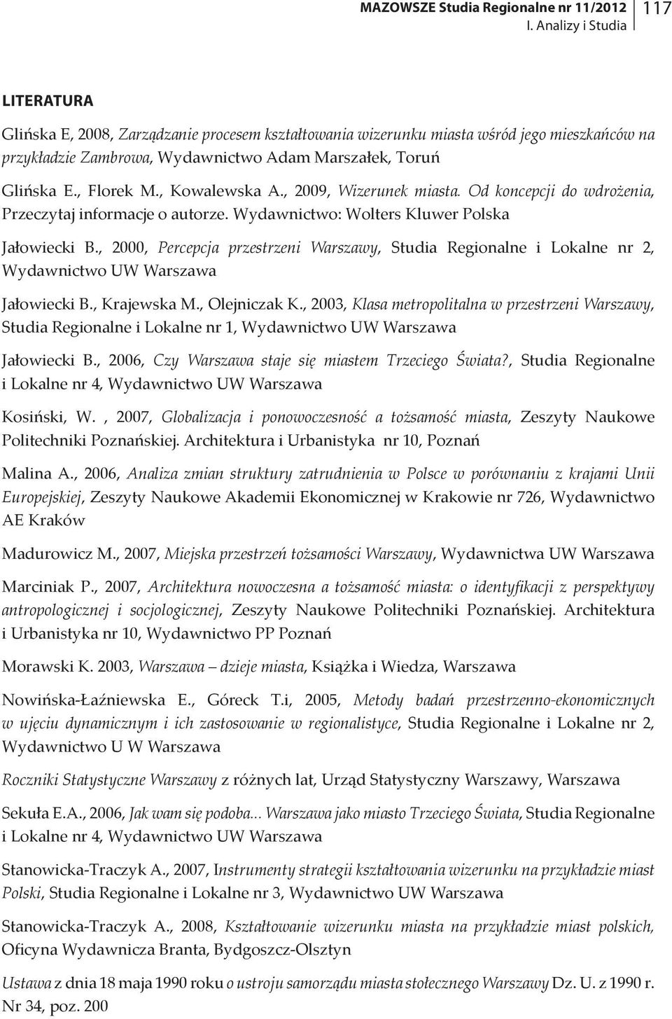 , Florek M., Kowalewska A., 2009, Wizerunek miasta. Od koncepcji do wdrożenia, Przeczytaj informacje o autorze. Wydawnictwo: Wolters Kluwer Polska Jałowiecki B.