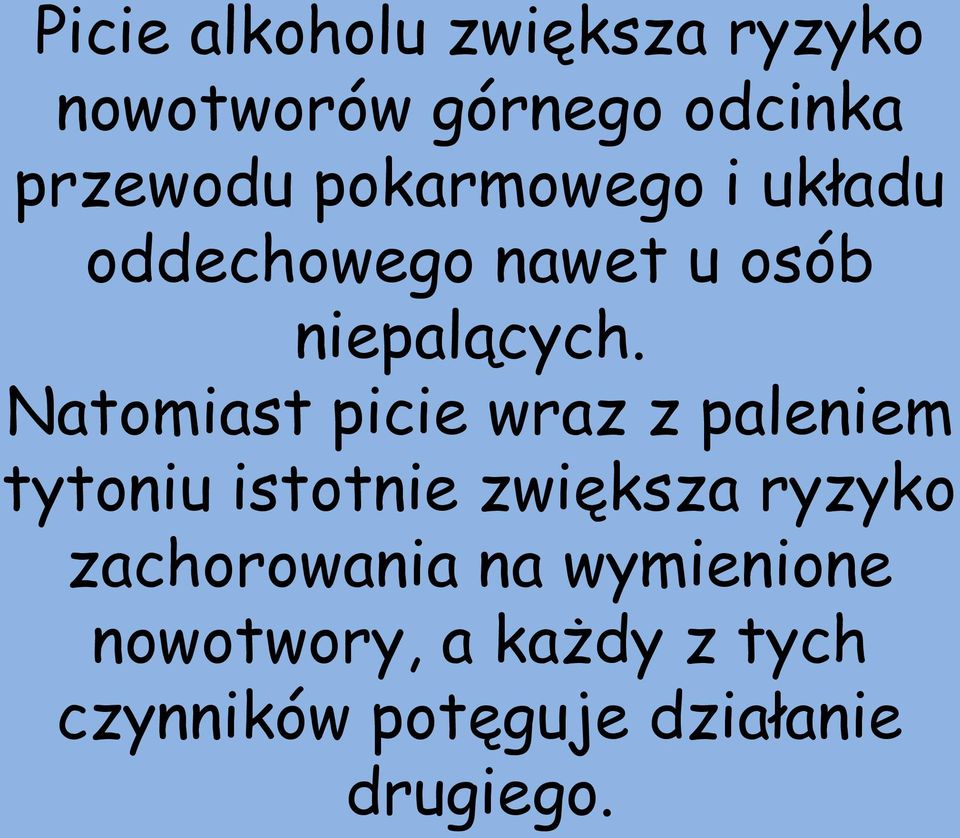 Natomiast picie wraz z paleniem tytoniu istotnie zwiększa ryzyko