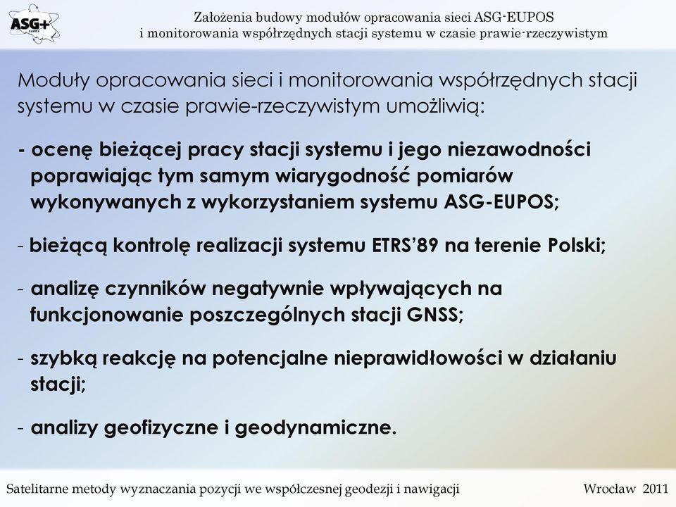 ASG-EUPOS; - bieżącą kontrolę realizacji systemu ETRS 89 na terenie Polski; - analizę czynników negatywnie wpływających na