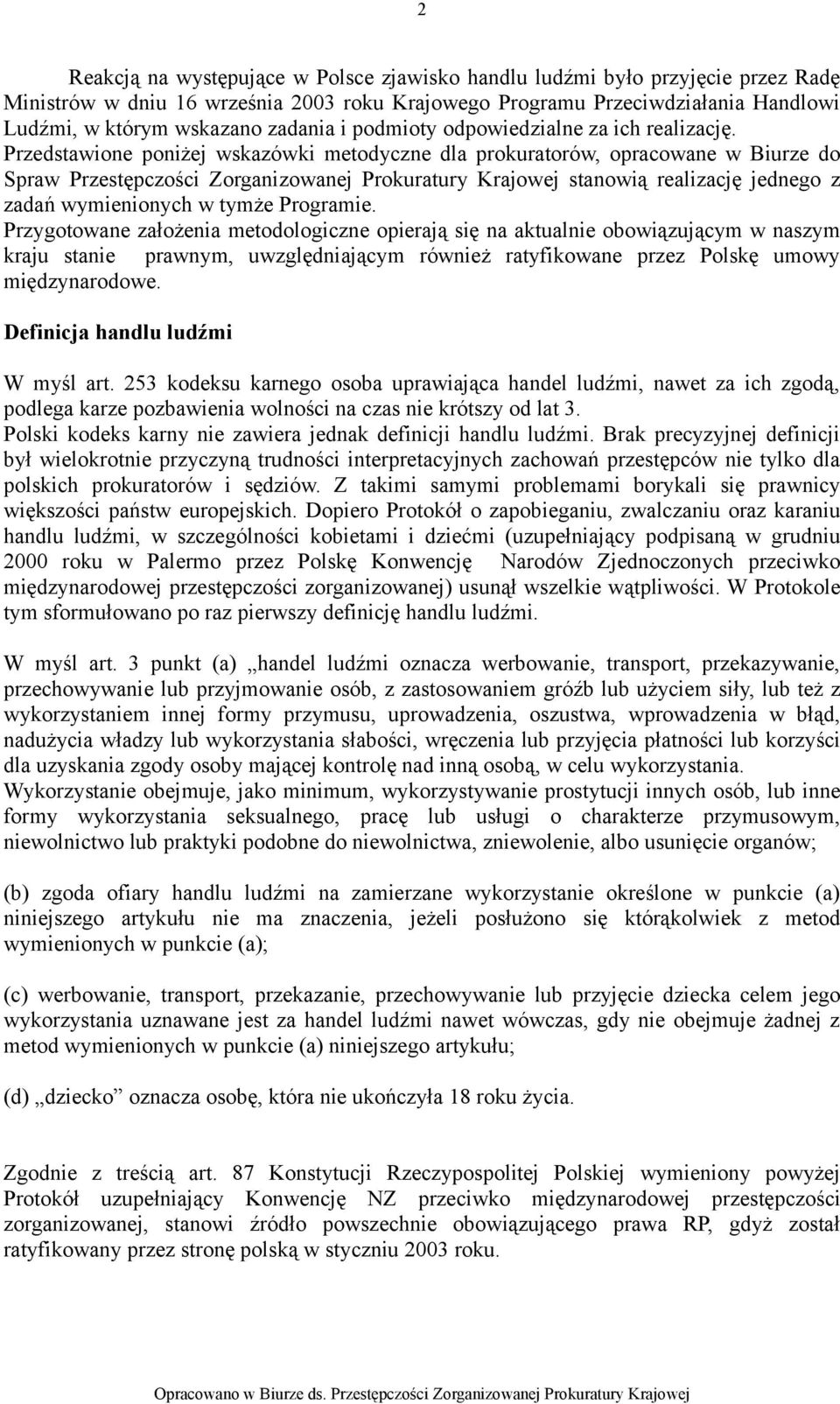 Przedstawione poniżej wskazówki metodyczne dla prokuratorów, opracowane w Biurze do Spraw Przestępczości Zorganizowanej Prokuratury Krajowej stanowią realizację jednego z zadań wymienionych w tymże