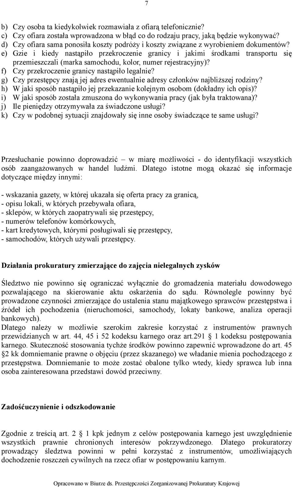 e) Gzie i kiedy nastąpiło przekroczenie granicy i jakimi środkami transportu się przemieszczali (marka samochodu, kolor, numer rejestracyjny)? f) Czy przekroczenie granicy nastąpiło legalnie?