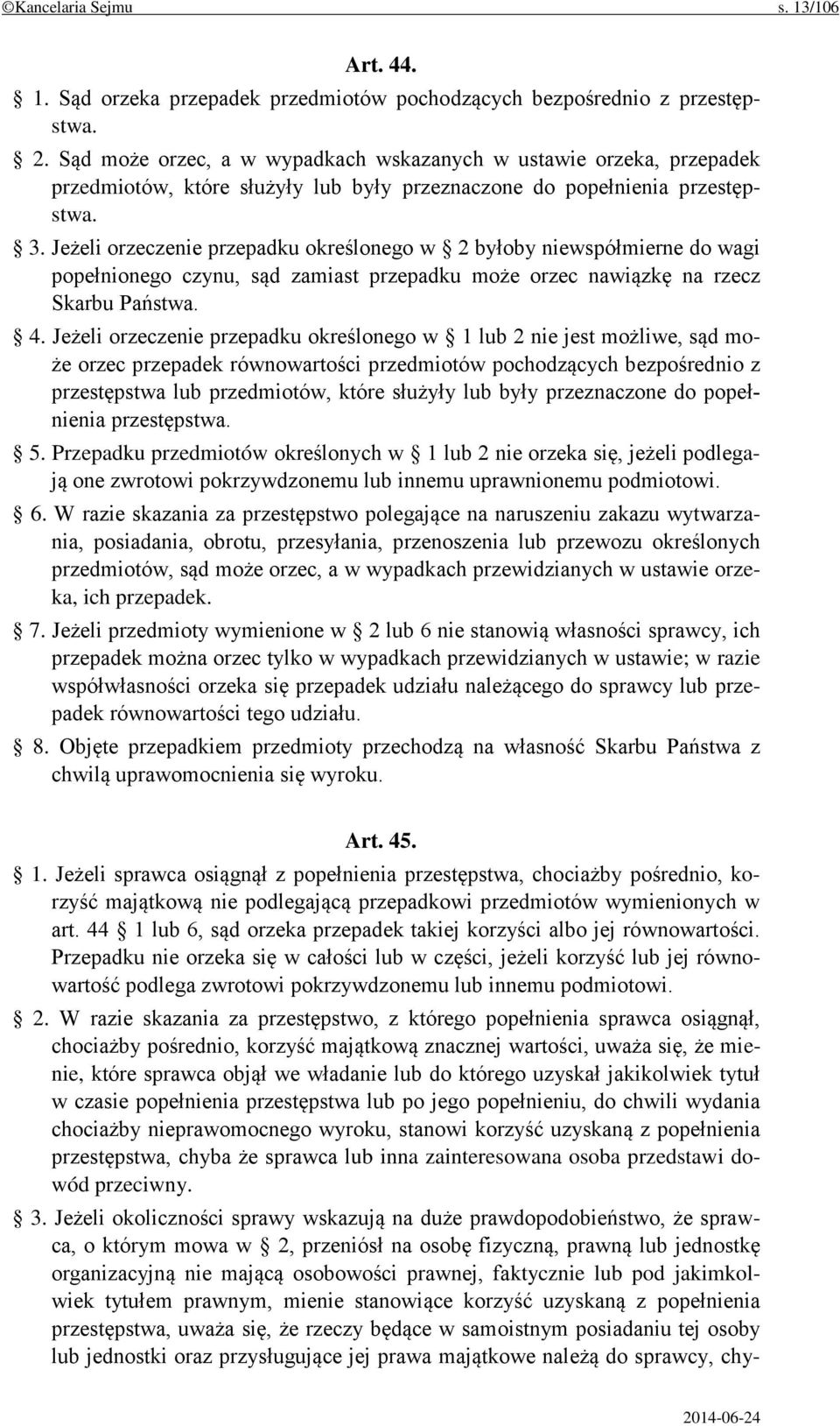 Jeżeli orzeczenie przepadku określonego w 2 byłoby niewspółmierne do wagi popełnionego czynu, sąd zamiast przepadku może orzec nawiązkę na rzecz Skarbu Państwa. 4.