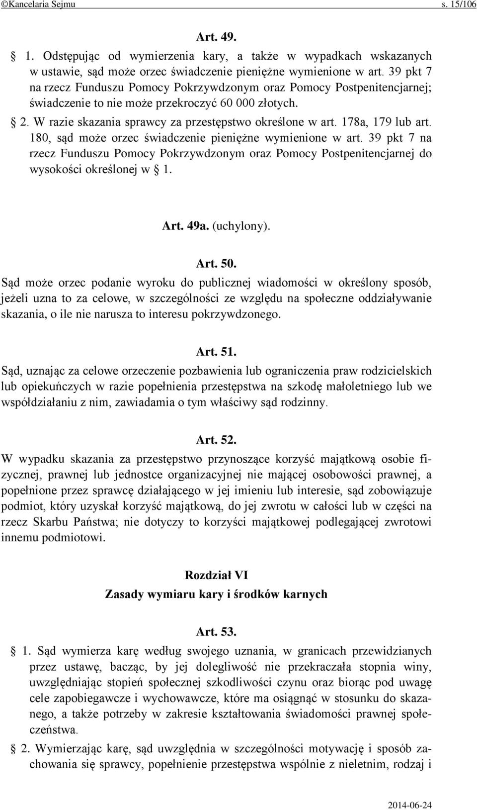 178a, 179 lub art. 180, sąd może orzec świadczenie pieniężne wymienione w art. 39 pkt 7 na rzecz Funduszu Pomocy Pokrzywdzonym oraz Pomocy Postpenitencjarnej do wysokości określonej w 1. Art. 49a.