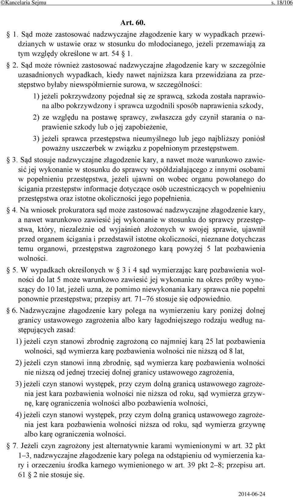 Sąd może również zastosować nadzwyczajne złagodzenie kary w szczególnie uzasadnionych wypadkach, kiedy nawet najniższa kara przewidziana za przestępstwo byłaby niewspółmiernie surowa, w