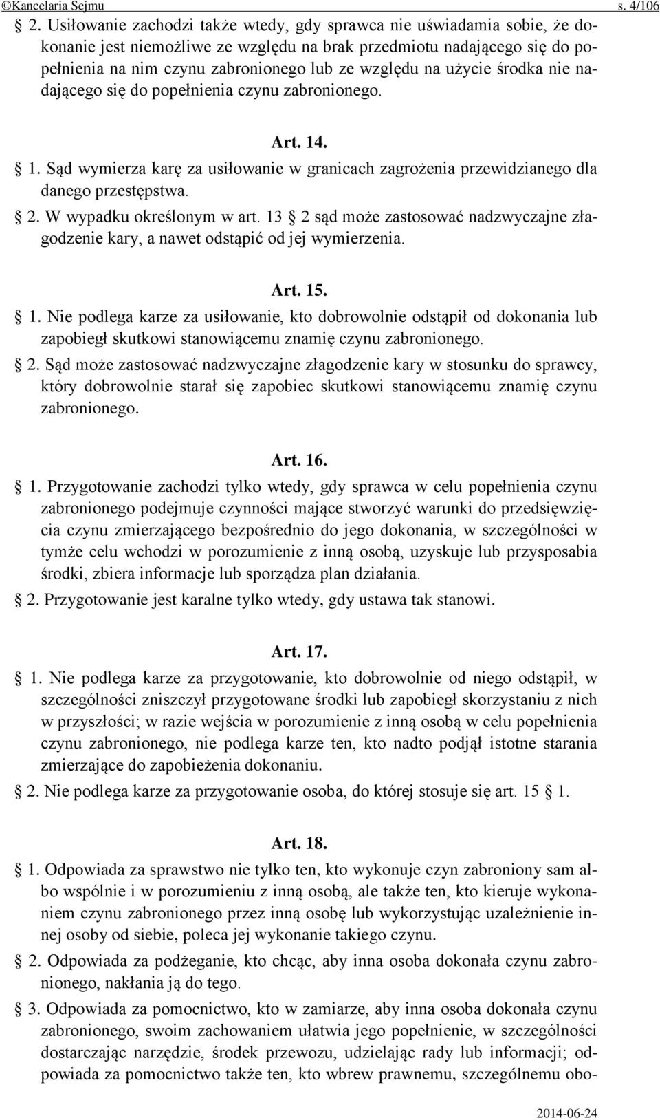 użycie środka nie nadającego się do popełnienia czynu zabronionego. Art. 14. 1. Sąd wymierza karę za usiłowanie w granicach zagrożenia przewidzianego dla danego przestępstwa. 2.