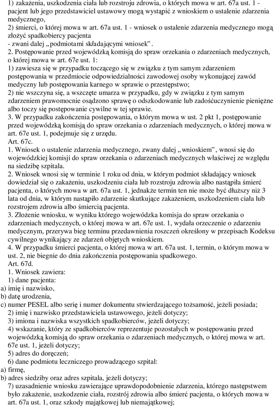 1 - wniosek o ustalenie zdarzenia medycznego mog spadkobiercy pacjenta - zwani dalej podmiotami sk adaj cymi wniosek. 2.