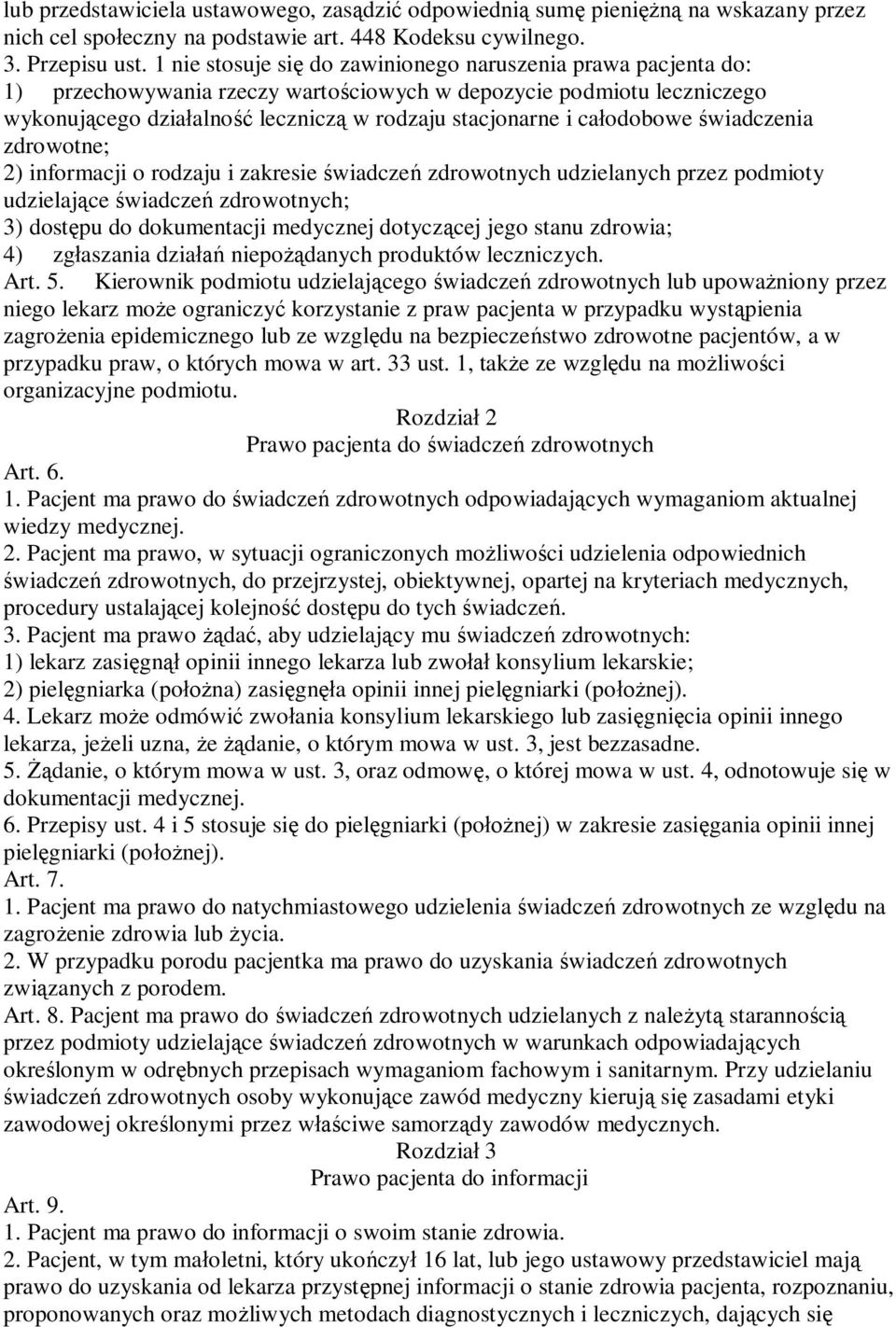 odobowe wiadczenia zdrowotne; 2) informacji o rodzaju i zakresie wiadcze zdrowotnych udzielanych przez podmioty udzielaj ce wiadcze zdrowotnych; 3) dost pu do dokumentacji medycznej dotycz cej jego