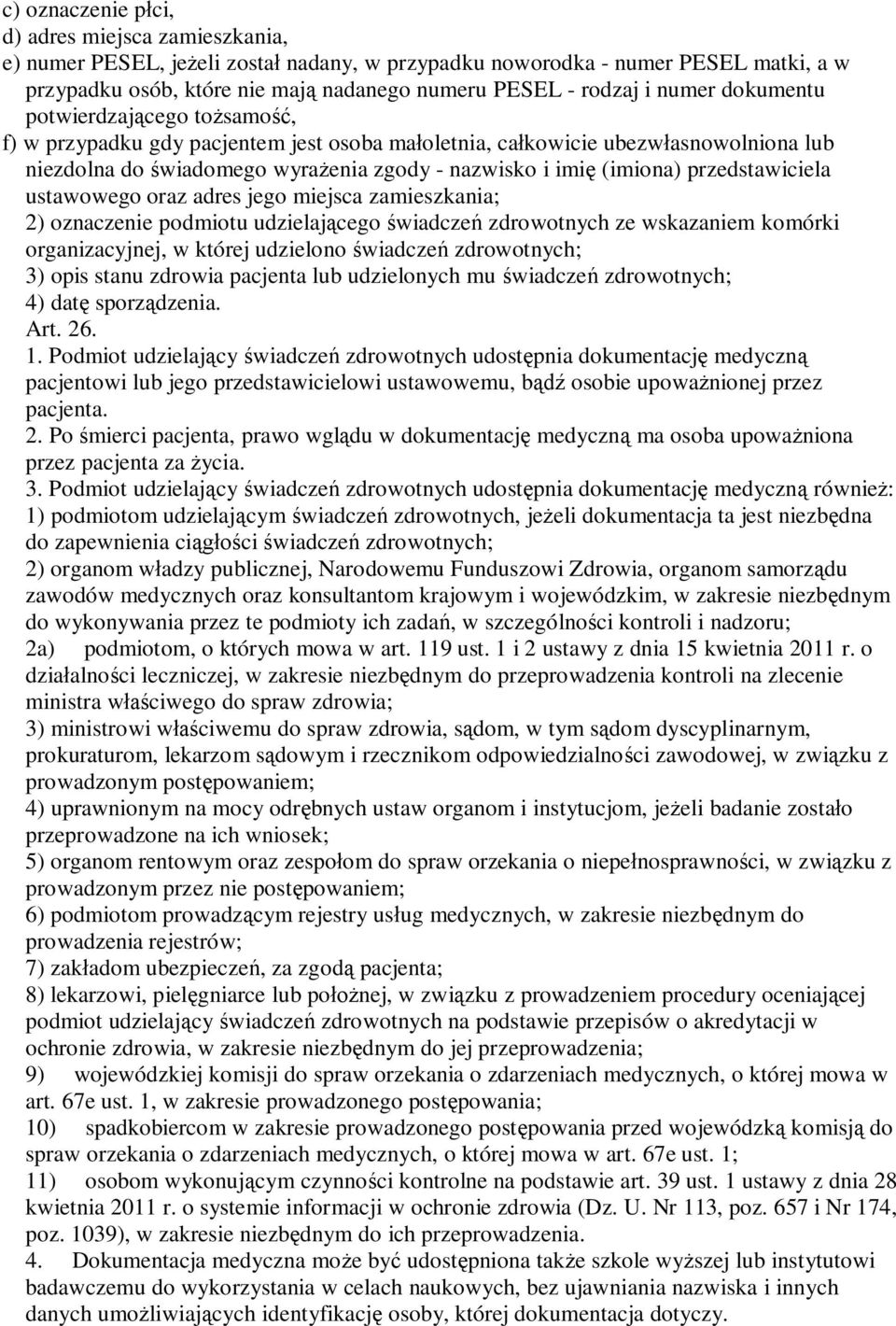 przedstawiciela ustawowego oraz adres jego miejsca zamieszkania; 2) oznaczenie podmiotu udzielaj cego wiadcze zdrowotnych ze wskazaniem komórki organizacyjnej, w której udzielono wiadcze zdrowotnych;