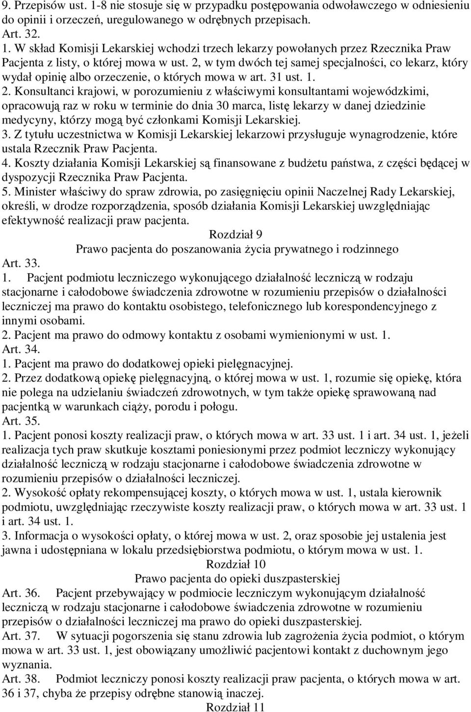 Konsultanci krajowi, w porozumieniu z w ciwymi konsultantami wojewódzkimi, opracowuj raz w roku w terminie do dnia 30 marca, list lekarzy w danej dziedzinie medycyny, którzy mog by cz onkami Komisji