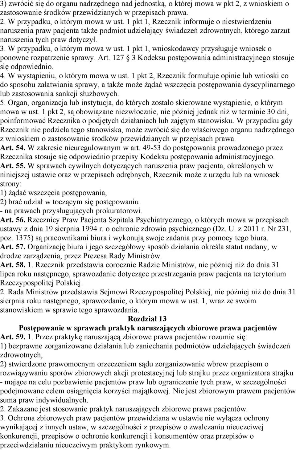 W przypadku, o którym mowa w ust. 1 pkt 1, wnioskodawcy przysługuje wniosek o ponowne rozpatrzenie sprawy. Art. 127 3 Kodeksu postępowania administracyjnego stosuje się odpowiednio. 4.