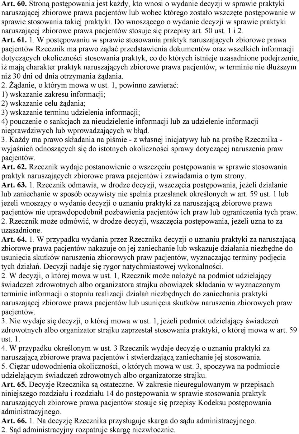 praktyki. Do wnoszącego o wydanie decyzji w sprawie praktyki naruszającej zbiorowe prawa pacjentów stosuje się przepisy art. 50 ust. 1 