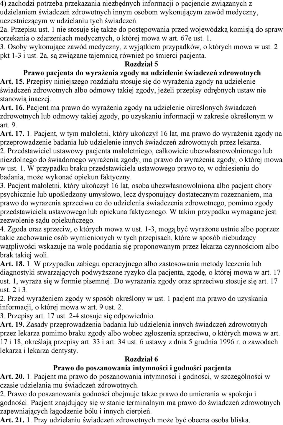 Osoby wykonujące zawód medyczny, z wyjątkiem przypadków, o których mowa w ust. 2 pkt 1-3 i ust. 2a, są związane tajemnicą również po śmierci pacjenta.