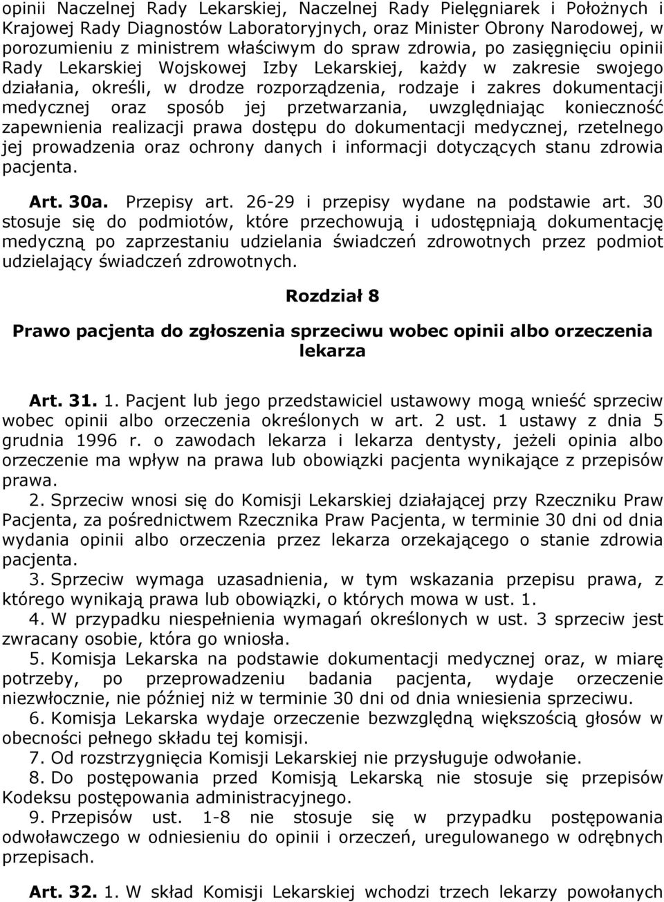 jej przetwarzania, uwzględniając konieczność zapewnienia realizacji prawa dostępu do dokumentacji medycznej, rzetelnego jej prowadzenia oraz ochrony danych i informacji dotyczących stanu zdrowia