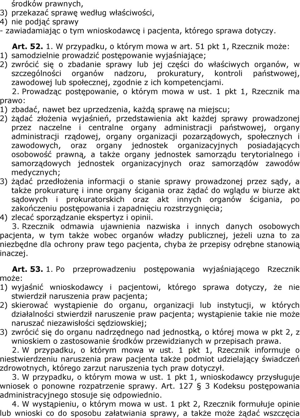 kontroli państwowej, zawodowej lub społecznej, zgodnie z ich kompetencjami. 2. Prowadząc postępowanie, o którym mowa w ust.