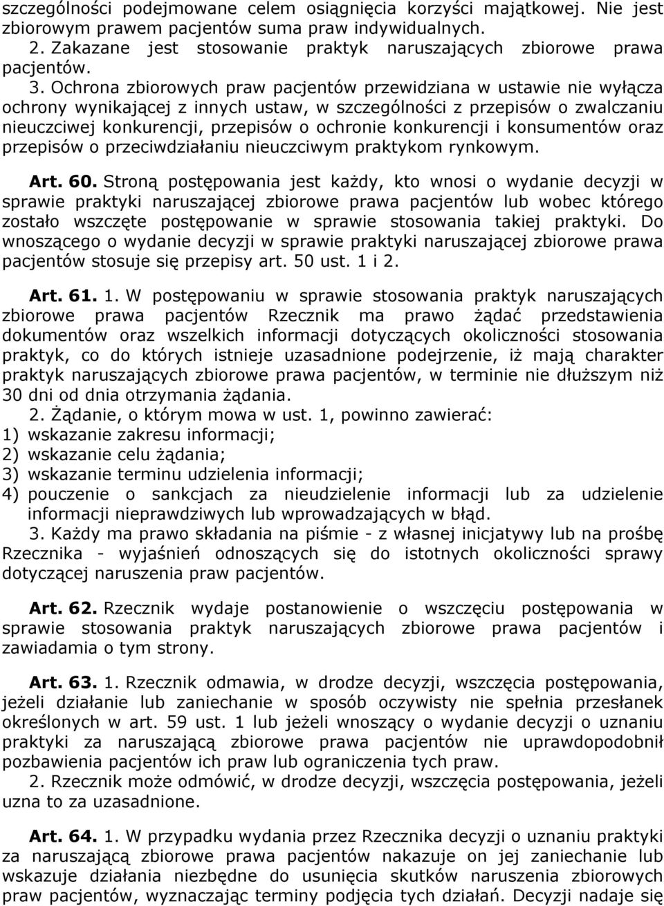 Ochrona zbiorowych praw pacjentów przewidziana w ustawie nie wyłącza ochrony wynikającej z innych ustaw, w szczególności z przepisów o zwalczaniu nieuczciwej konkurencji, przepisów o ochronie