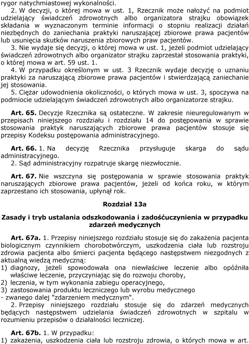 zaniechania praktyki naruszającej zbiorowe prawa pacjentów lub usunięcia skutków naruszenia zbiorowych praw pacjentów. 3. Nie wydaje się decyzji, o której mowa w ust.