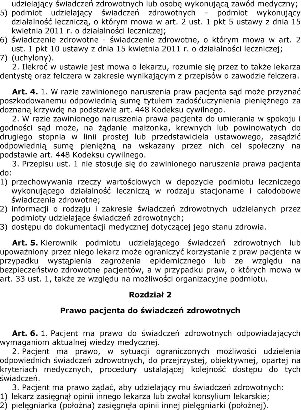 o działalności leczniczej; 7) (uchylony). 2. Ilekroć w ustawie jest mowa o lekarzu, rozumie się przez to takŝe lekarza dentystę oraz felczera w zakresie wynikającym z przepisów o zawodzie felczera.