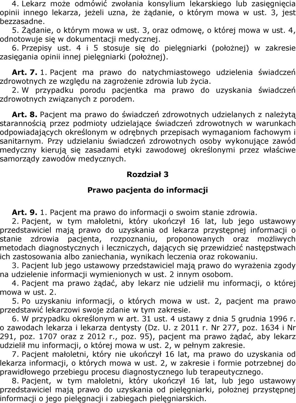 4 i 5 stosuje się do pielęgniarki (połoŝnej) w zakresie zasięgania opinii innej pielęgniarki (połoŝnej). Art. 7. 1.
