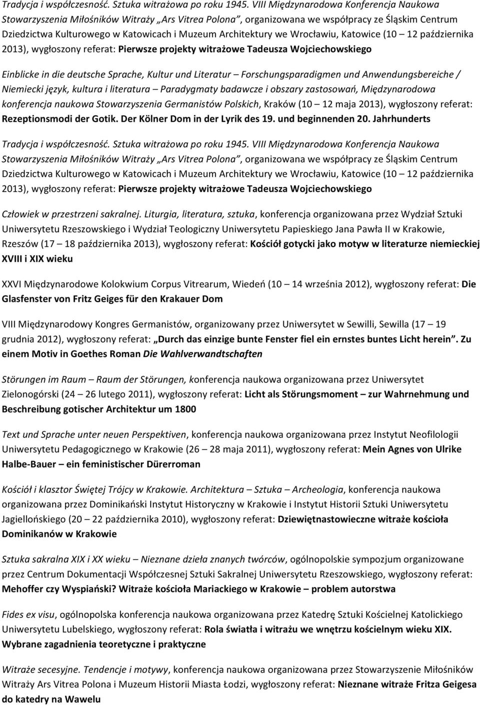 we Wrocławiu, Katowice (10 12 października 2013), wygłoszony referat: Pierwsze projekty witrażowe Tadeusza Wojciechowskiego Einblicke in die deutsche Sprache, Kultur und Literatur