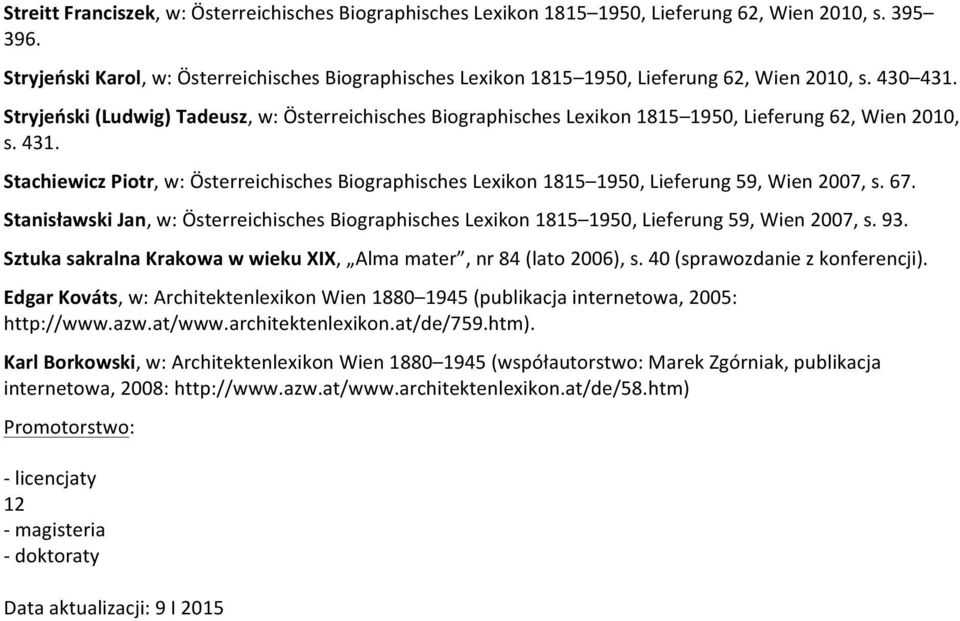 Stryjeński (Ludwig) Tadeusz, w: Österreichisches Biographisches Lexikon 1815 1950, Lieferung 62, Wien 2010, s. 431.