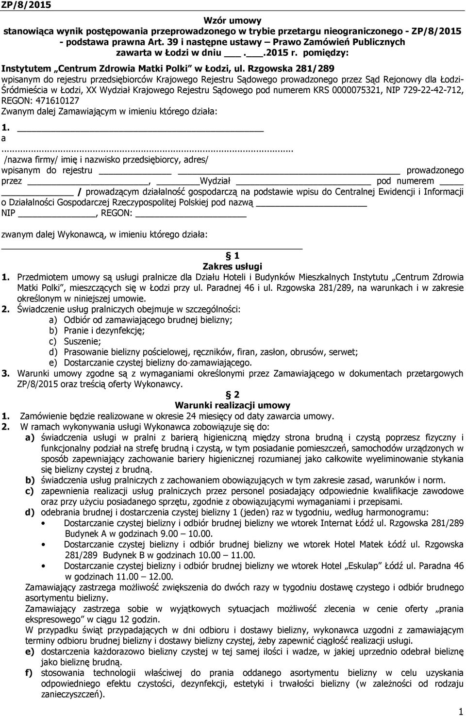 Rzgowska 281/289 wpisanym do rejestru przedsiębiorców Krajowego Rejestru Sądowego prowadzonego przez Sąd Rejonowy dla Łodzi- Śródmieścia w Łodzi, XX Wydział Krajowego Rejestru Sądowego pod numerem